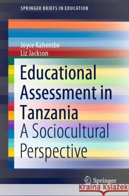 Educational Assessment in Tanzania: A Sociocultural Perspective Joyce Kahembe Liz Jackson 9789811599910