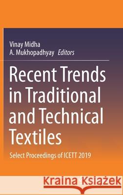 Recent Trends in Traditional and Technical Textiles: Select Proceedings of Icett 2019 Vinay Midha A. Mukhopadhyay 9789811599941 Springer