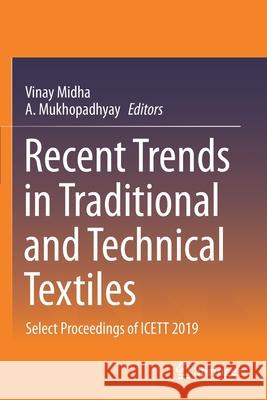 Recent Trends in Traditional and Technical Textiles: Select Proceedings of Icett 2019 Midha, Vinay 9789811599972 Springer Singapore