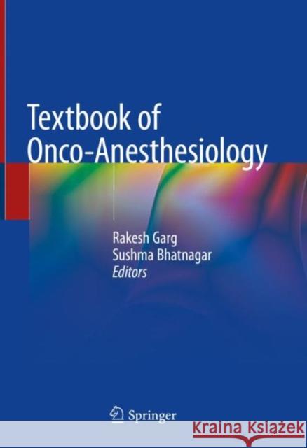 Textbook of Onco-Anesthesiology Rakesh Garg Sushma Bhatnagar 9789811600050 Springer