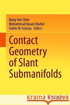 Contact Geometry of Slant Submanifolds Bang-Yen Chen Mohammad Hasan Shahid Falleh Al-Solamy 9789811600166