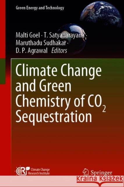 Climate Change and Green Chemistry of Co2 Sequestration Malti Goel T. Satyanarayana Maruthadu Sudhakar 9789811600289 Springer