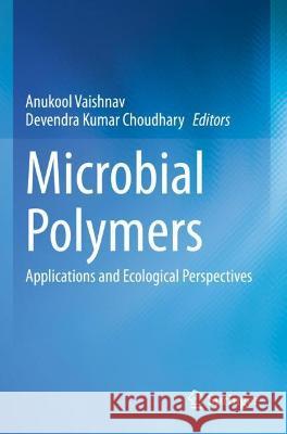 Microbial Polymers: Applications and Ecological Perspectives Vaishnav, Anukool 9789811600470