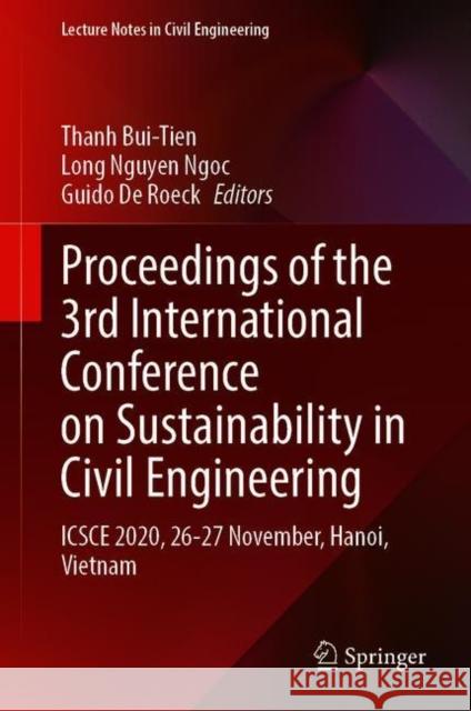 Proceedings of the 3rd International Conference on Sustainability in Civil Engineering: Icsce 2020, 26-27 November, Hanoi, Vietnam Thanh Bui-Tien Long Nguye Guido D 9789811600524 Springer