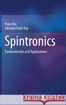 Spintronics: Fundamentals and Applications Puja Dey Jitendra Nath Roy 9789811600685 Springer
