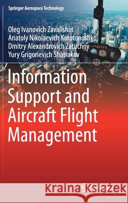 Information Support and Aircraft Flight Management Oleg Ivanovich Zavalishin Anatoly Nikolaevich Korotonoshko Dmitry Alexandrovich Zatuchny 9789811600876
