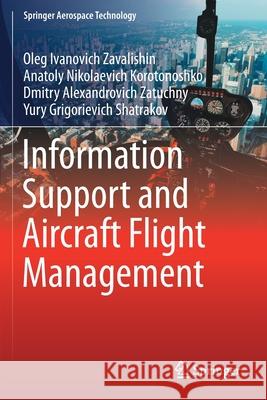 Information Support and Aircraft Flight Management Oleg Ivanovich Zavalishin, Anatoly Nikolaevich Korotonoshko, Dmitry Alexandrovich Zatuchny 9789811600906