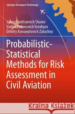 Probabilistic-Statistical Methods for Risk Assessment in Civil Aviation Valery Dmitryevich Sharov Vadim Vadimovich Vorobyov Dmitry Alexandrovich Zatuchny 9789811600944 Springer