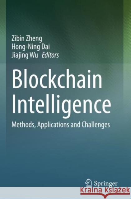 Blockchain Intelligence: Methods, Applications and Challenges Zheng, Zibin 9789811601293