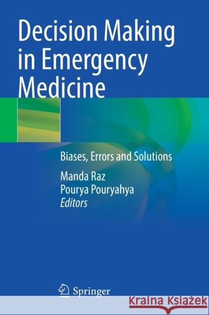 Decision Making in Emergency Medicine: Biases, Errors and Solutions Raz, Manda 9789811601453 Springer Nature Singapore