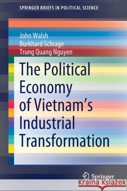 The Political Economy of Vietnam's Industrial Transformation John Walsh Burkhard Schrage Nguyen Quan 9789811601507