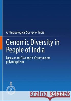 Genomic Diversity in People of India: Focus on mtDNA and Y-Chromosome polymorphism Anthropological Survey Of India 9789811601651 Springer Nature Singapore