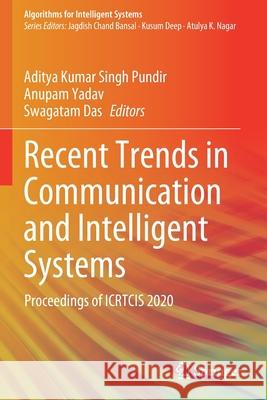 Recent Trends in Communication and Intelligent Systems: Proceedings of Icrtcis 2020 Singh Pundir, Aditya Kumar 9789811601699 Springer