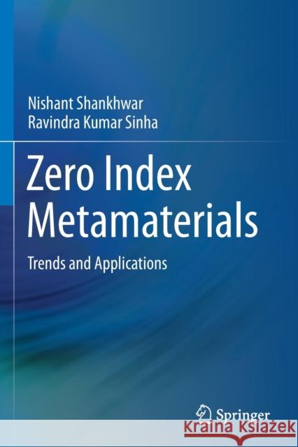 Zero Index Metamaterials: Trends and Applications Shankhwar, Nishant 9789811601910