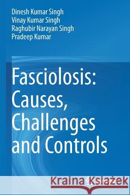 Fasciolosis: Causes, Challenges and Controls Dinesh Kumar Singh Vinay Kumar Singh Raghubir Narayan Singh 9789811602610 Springer