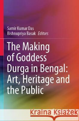 The Making of Goddess Durga in Bengal: Art, Heritage and the Public  9789811602658 Springer Nature Singapore