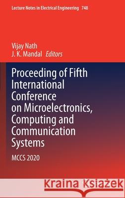 Proceeding of Fifth International Conference on Microelectronics, Computing and Communication Systems: McCs 2020 Vijay Nath J. K. Mandal 9789811602740