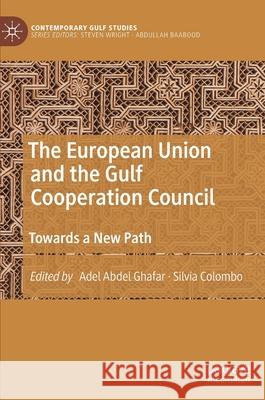 The European Union and the Gulf Cooperation Council: Towards a New Path Adel Abdel Ghafar Silvia Colombo 9789811602788 Palgrave MacMillan