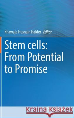 Stem Cells: From Potential to Promise Khawaja H. Haider 9789811603006 Springer