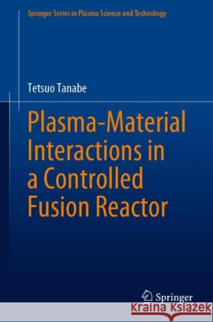 Plasma-Material Interactions in a Controlled Fusion Reactor Tanabe, Tetsuo 9789811603273