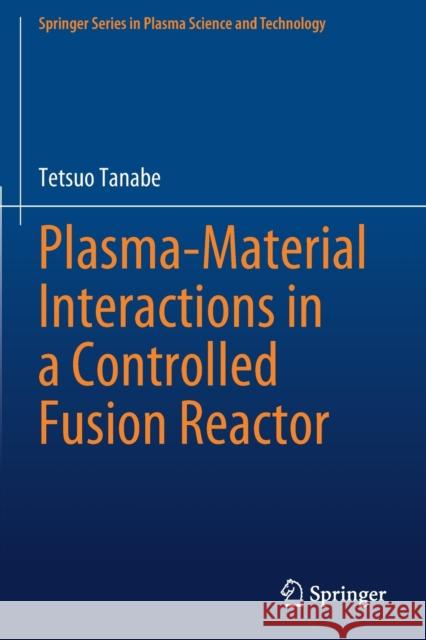 Plasma-Material Interactions in a Controlled Fusion Reactor Tetsuo Tanabe 9789811603303 Springer
