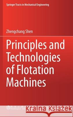 Principles and Technologies of Flotation Machines Zhengchang Shen 9789811603310 Springer