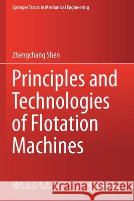 Principles and Technologies of Flotation Machines Zhengchang Shen 9789811603341 Springer Singapore