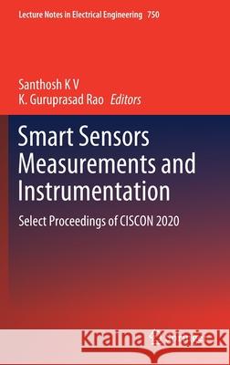 Smart Sensors Measurements and Instrumentation: Select Proceedings of Ciscon 2020 Santhosh K K. Guruprasad Rao 9789811603358 Springer