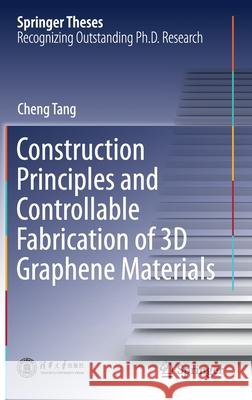 Construction Principles and Controllable Fabrication of 3D Graphene Materials Cheng Tang 9789811603556