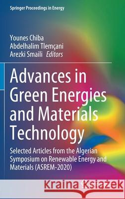 Advances in Green Energies and Materials Technology: Selected Articles from the Algerian Symposium on Renewable Energy and Materials (Asrem-2020) Younes Chiba Abdelhalim Tlemcani Arezki Smaili 9789811603778 Springer