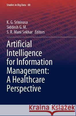 Artificial Intelligence for Information Management: A Healthcare Perspective  9789811604171 Springer Nature Singapore