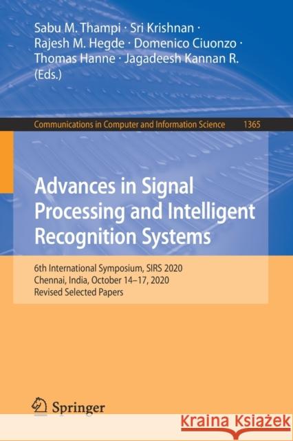 Advances in Signal Processing and Intelligent Recognition Systems: 6th International Symposium, Sirs 2020, Chennai, India, October 14-17, 2020, Revise Sabu M. Thampi Sri Krishnan Rajesh M. Hegde 9789811604249 Springer