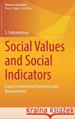 Social Values and Social Indicators: Essays in Normative Economics and Measurement S. Subramanian 9789811604270 Springer