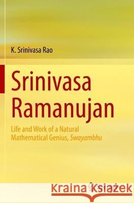 Srinivasa Ramanujan: Life and Work of a Natural Mathematical Genius, Swayambhu Srinivasa Rao, K. 9789811604492 Springer Nature Singapore