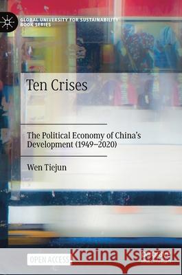 Ten Crises: The Political Economy of China's Development (1949-2020) Tiejun Wen Tsui Sit Kin-Chi Lau 9789811604546 Palgrave MacMillan