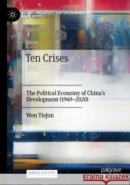 Ten Crises: The Political Economy of China's Development (1949-2020) Tiejun Wen Tsui Sit Kin-Chi Lau 9789811604577 Palgrave MacMillan