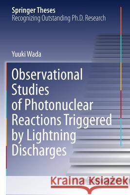 Observational Studies of Photonuclear Reactions Triggered by Lightning Discharges Yuuki Wada 9789811604614