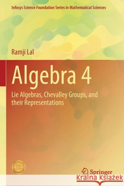 Algebra 4: Lie Algebras, Chevalley Groups, and Their Representations Ramji Lal 9789811604775 Springer