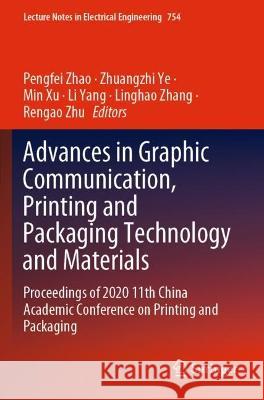 Advances in Graphic Communication, Printing and Packaging Technology and Materials: Proceedings of 2020 11th China Academic Conference on Printing and Zhao, Pengfei 9789811605055