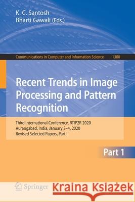 Recent Trends in Image Processing and Pattern Recognition: Third International Conference, Rtip2r 2020, Aurangabad, India, January 3-4, 2020, Revised K. C. Santosh Bharti Gawali 9789811605062 Springer