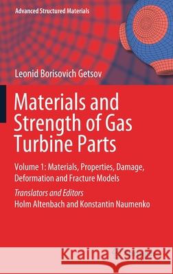 Materials and Strength of Gas Turbine Parts: Volume 1: Materials, Properties, Damage, Deformation and Fracture Models Getsov, Leonid Borisovich 9789811605338 Springer