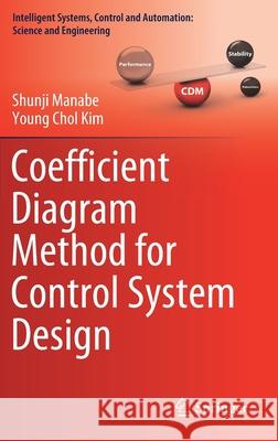 Coefficient Diagram Method for Control System Design Shunji Manabe Young Chol Kim 9789811605451