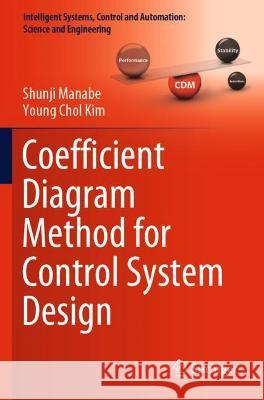 Coefficient Diagram Method for Control System Design Shunji Manabe Young Chol Kim 9789811605482