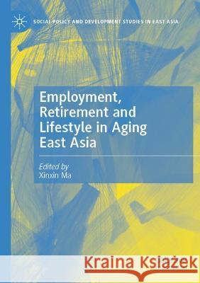 Employment, Retirement and Lifestyle in Aging East Asia  9789811605567 Springer Nature Singapore