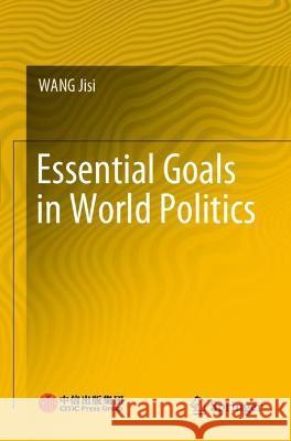 Essential Goals in World Politics Wang, Jisi 9789811605642