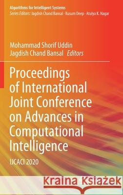 Proceedings of International Joint Conference on Advances in Computational Intelligence: Ijcaci 2020 Mohammad Shorif Uddin Jagdish Chand Bansal 9789811605857