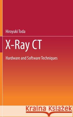 X-Ray CT: Hardware and Software Techniques Hiroyuki Toda 9789811605895