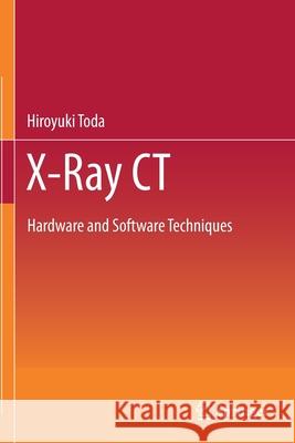 X-Ray CT: Hardware and Software Techniques Hiroyuki Toda 9789811605925