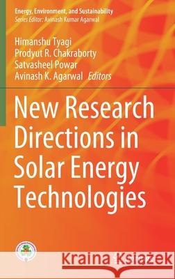 New Research Directions in Solar Energy Technologies Himanshu Tyagi Prodyut R. Chakraborty Satvasheel Powar 9789811605932