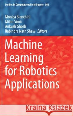 Machine Learning for Robotics Applications Monica Bianchini Milan Simic Ankush Ghosh 9789811605970